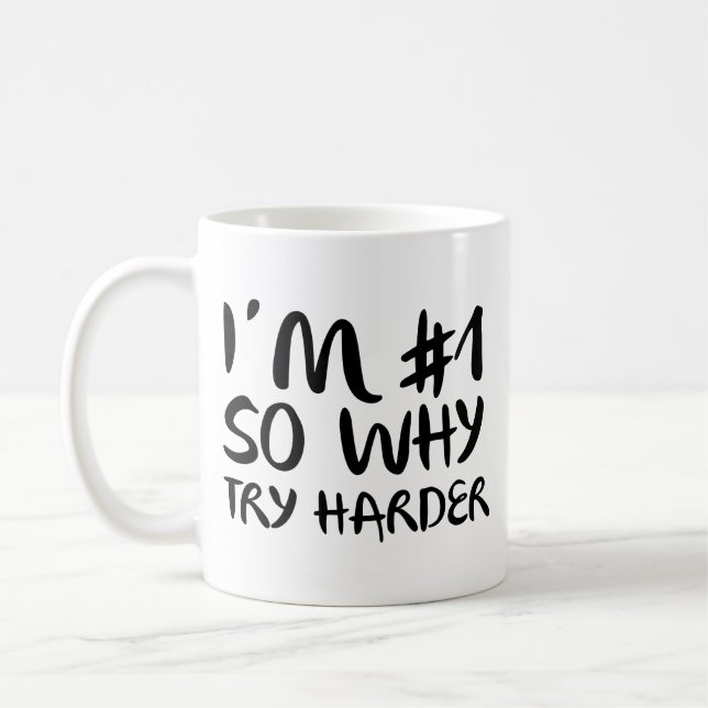I'm Number 1 So Why Try Harder Coffee Mug (Left)