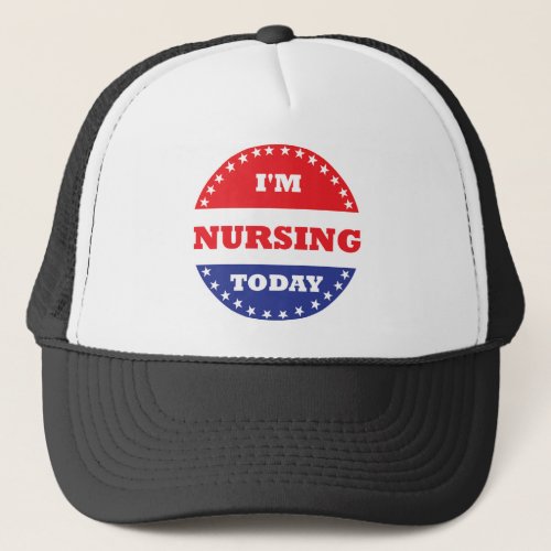 Im Nursing Today Trucker Hat