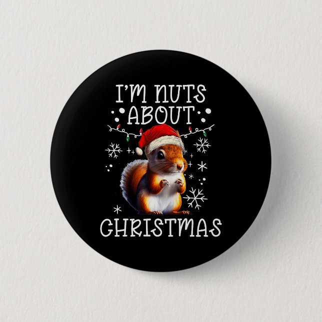 I'm Nuts About Christmas - Funny Xmas Squirrel  Button (Front)