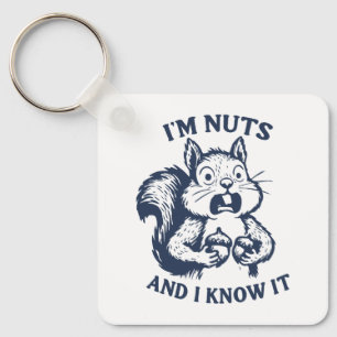 I'm nuts and I know it squirrel Keychain