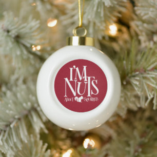 I'm Nuts - funny Squirrel lover Ceramic Ball Christmas Ornament