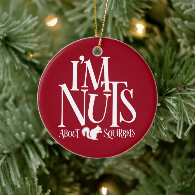 I'm Nuts - funny Squirrel lover Ceramic Ornament (Tree)