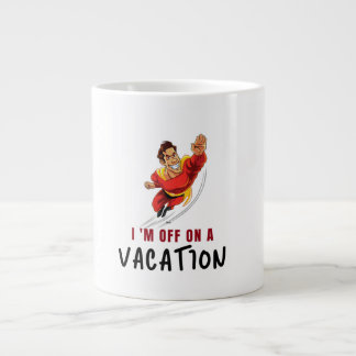 i'M OFF ON A VACTION Giant Coffee Mug