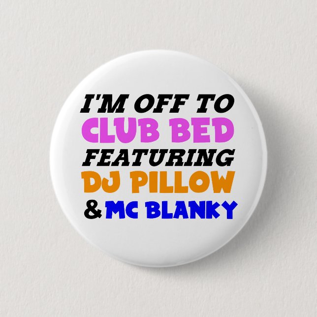 I'm off to club bed funny design pinback button (Front)