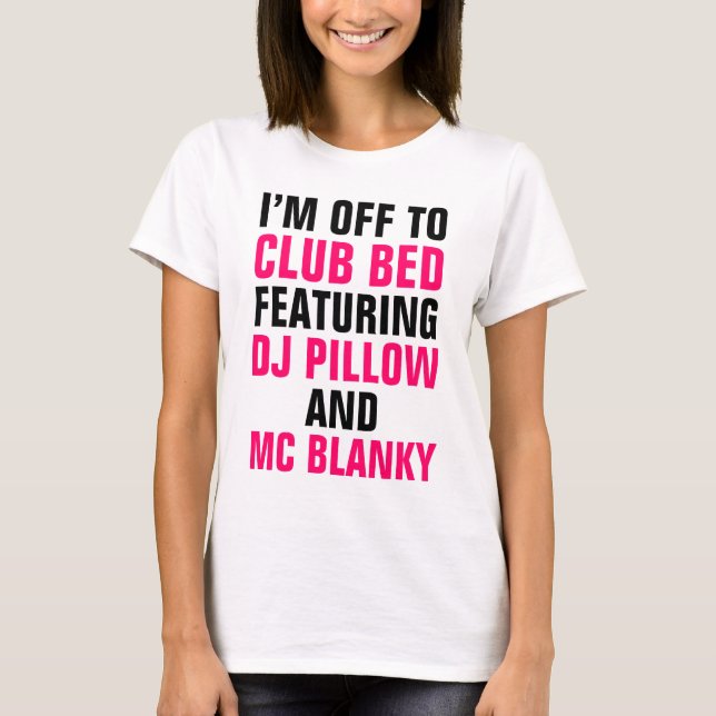 I'm Off to Club Bed Shirt (Front)