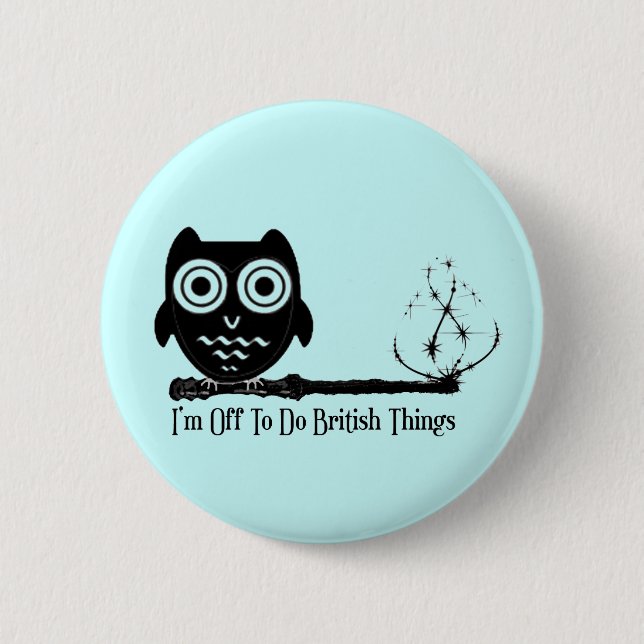 I'm Off To Do British Things. Pinback Button (Front)