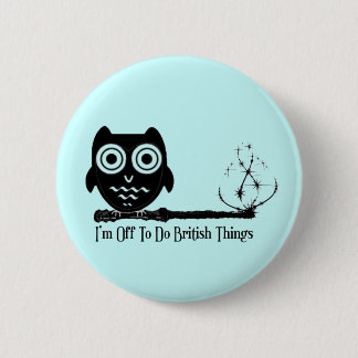 I'm Off To Do British Things. Pinback Button