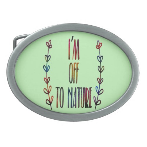 Im off to nature Nature Lover Belt Buckle
