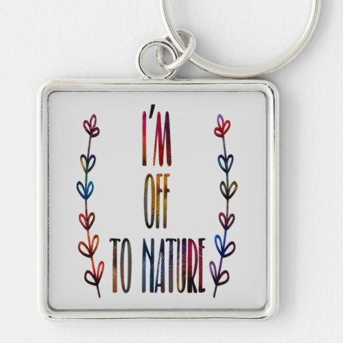Im off to nature Nature Lover Keychain