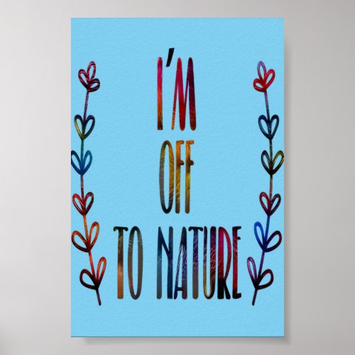 Im off to nature Nature Lover Poster