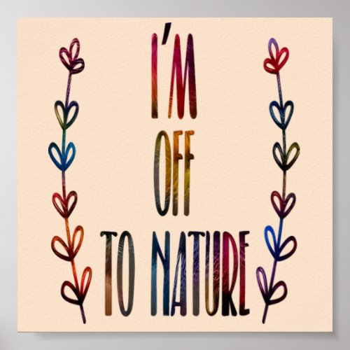 Im off to nature Nature Lover Poster