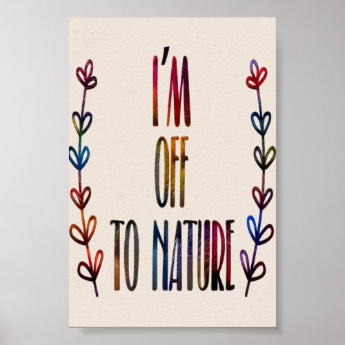 Im off to nature Nature Lover Poster