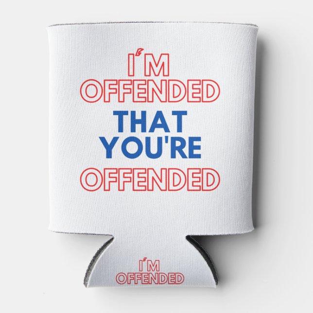 I'm Offended That You're Offended Can Cooler (Front)