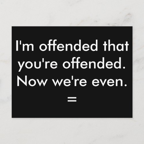 Im offended that youre offended postcard