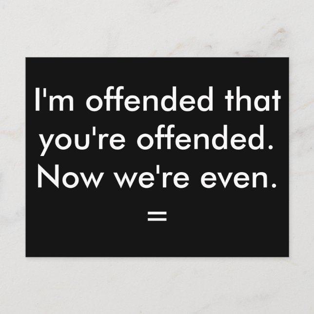 I'm offended that you're offended. postcard (Front)