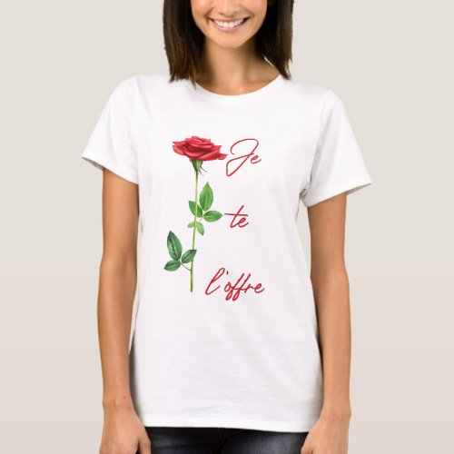 Im offering it to you _ Rose _ Flowers _ Roses fl T_Shirt