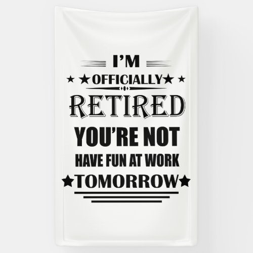 Im officially retired funny retirement gifts banner