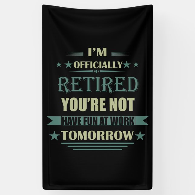 I'm officially retired funny retirement gifts banner (Vertical)