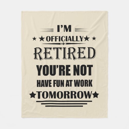 Im officially retired funny retirement gifts fleece blanket