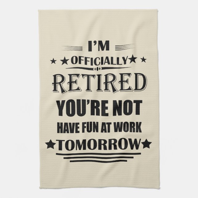 I'm officially retired funny retirement gifts kitchen towel (Vertical)