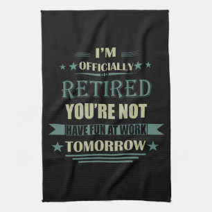 I'm officially retired funny retirement gifts kitchen towel