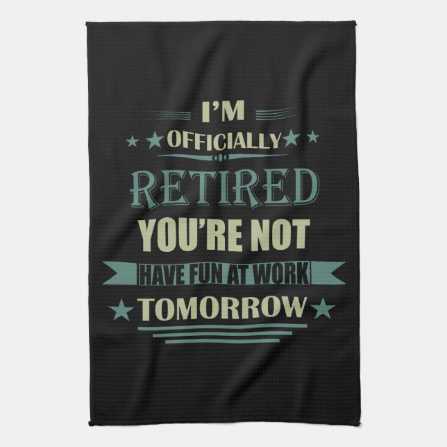 I'm officially retired funny retirement gifts kitchen towel (Vertical)