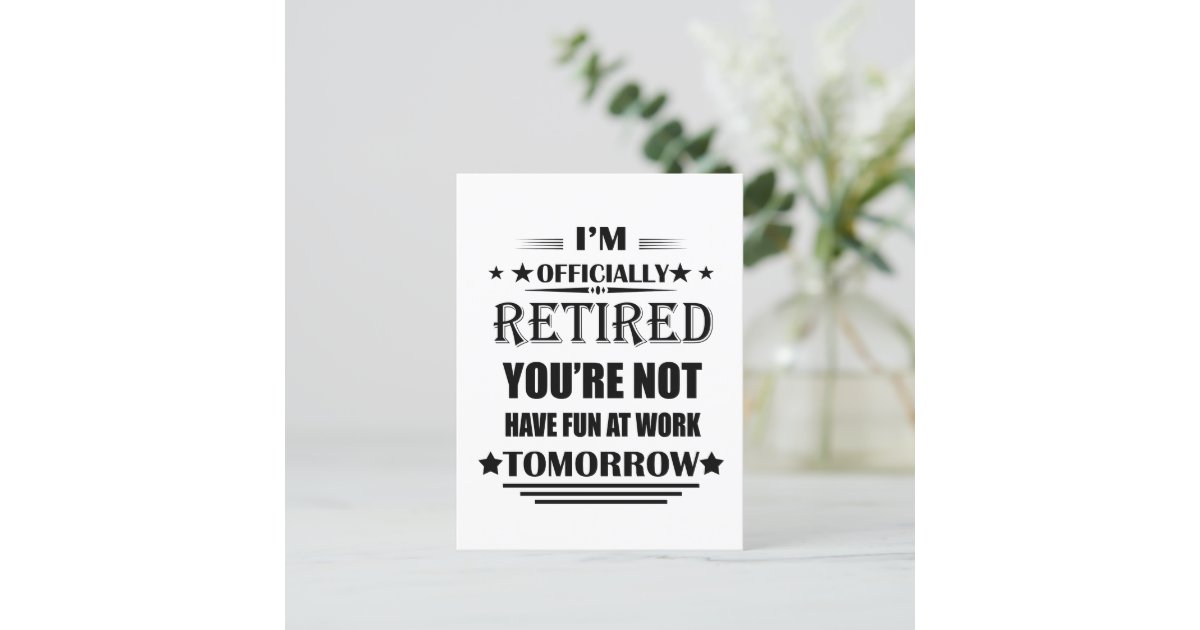I'm officially retired funny retirement gifts postcard | Zazzle