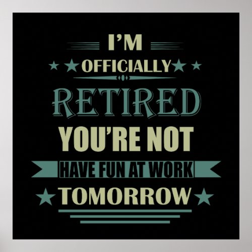 Im officially retired Funny Retirement Gifts Poster