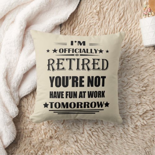Im officially retired Funny Retirement Gifts Throw Pillow