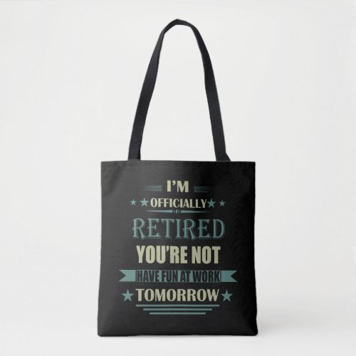 Im officially retired funny retirement gifts tote bag