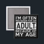I'm Often Mistaken for an Adult Because of My Age  Magnet<br><div class="desc">I'm Often Mistaken for an Adult Because of My Age Funny</div>