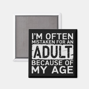 I'm Often Mistaken for an Adult Because of My Age  Magnet