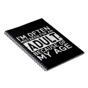 I'm Often Mistaken for an Adult Because of My Age Notebook