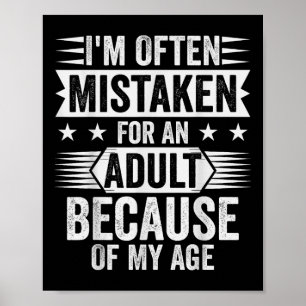 Im Often Mistaken For An Adult Because Of My Age Poster