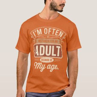 I'm often mistaken for an adult because of my age T-Shirt