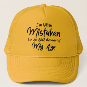 I'm Often Mistaken For An Adult Because Of My Age Trucker Hat