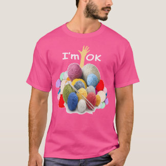 Im Ok - Funny Crochet And Knitting Yarn Mess T-Shirt
