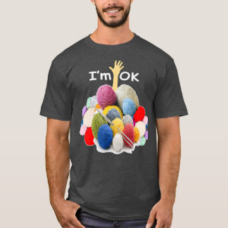 Im Ok Funny Crochet And Knitting Yarn Mess T-Shirt
