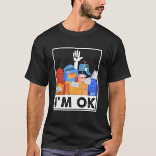I'm Ok Funny Postal Worker 2 T-Shirt