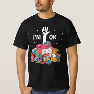 I'm Ok Funny Reading Book Lover Gift T-Shirt