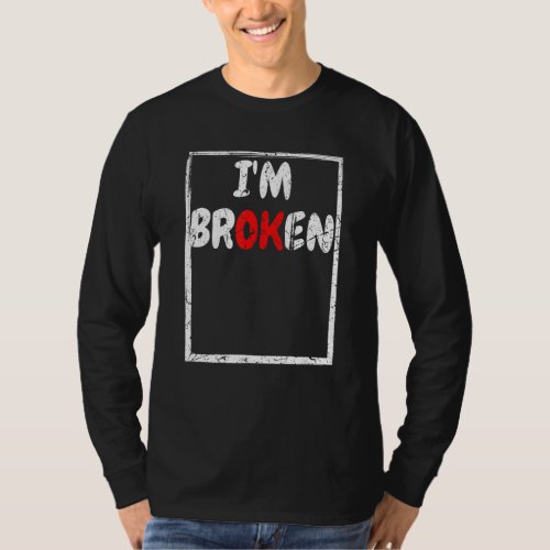 Im Ok Im Broken Health Awareness Invisible Menta T_Shirt