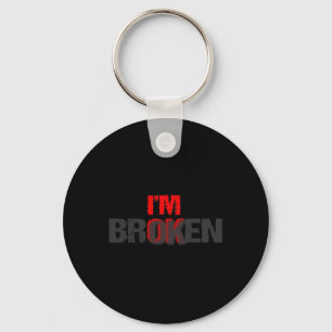 I'm Ok I'm Broken Im Ok Im Broken Mental Health Aw Keychain