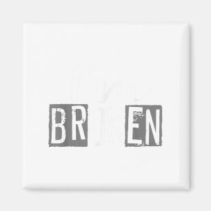 I'm Ok I'm Broken Invisible Illness I Am Ok Broken Magnet