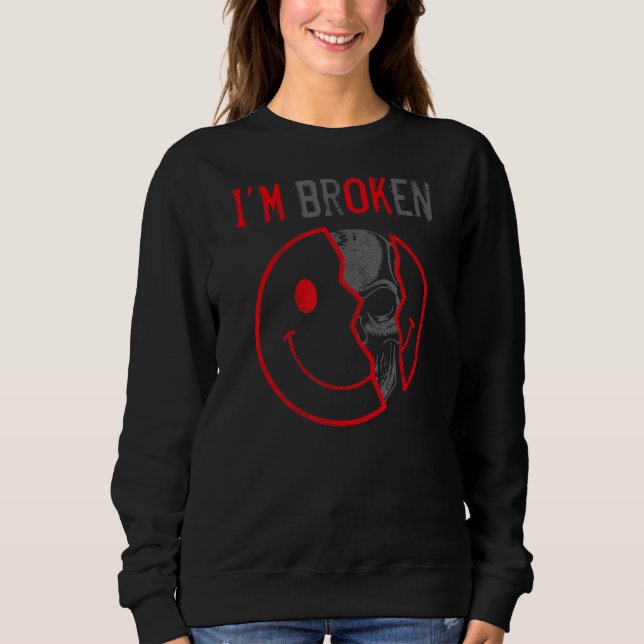 I'm Ok I'm Broken Invisible Illness I Am Ok Broken Sweatshirt (Front)