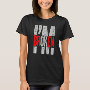 I'm Ok I'm Broken Invisible Illness Men Women I Am T-Shirt