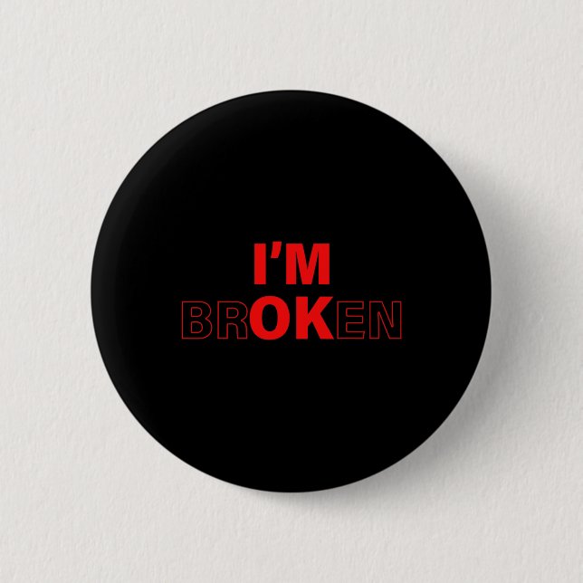 I'm Ok - I'm Broken Invisible Illness Overdose Awa Button (Front)