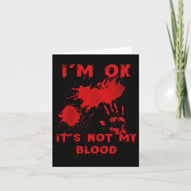 I'm Ok It's Not My Blood Splatter Bloody Bloodstai Card (Front)