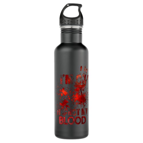 im ok its not my blood stainless steel water bottle