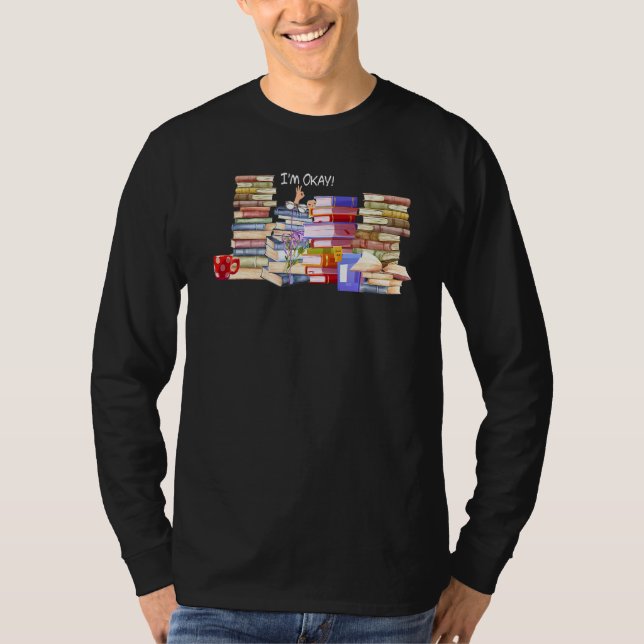 I'm Ok Reader Bookworm With Stacks Bookaholic Read T-Shirt (Front)