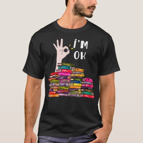 Im Ok Reading Book Lovers Librarians Bookworm Funn T_Shirt